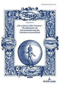 bokomslag Die Wahrste Aller Formen - Musiktheater ALS Herausforderung Der Literaturwissenschaft