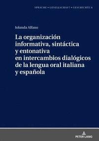 bokomslag La organizacin informativa, sintctica y entonativa en intercambios dialgicos de la lengua oral italiana y espaola