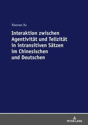 Xiaonan Xu - Interaktion zwischen Agentivitaet und Telizitaet in intransitiven Saetzen im Chinesischen und Deutschen, Häftad
