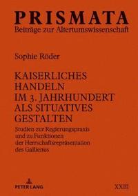 bokomslag Kaiserliches Handeln Im 3. Jahrhundert ALS Situatives Gestalten