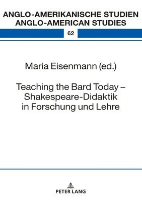 Teaching the Bard Today  Shakespeare-Didaktik in Forschung und Lehre 1