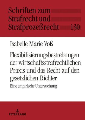 bokomslag Flexibilisierungsbestrebungen der wirtschaftsstrafrechtlichen Praxis und das Recht auf den gesetzlichen Richter