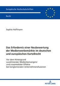 bokomslag Das Erfordernis einer Neubewertung der Medienwerbemaerkte im deutschen und europaeischen Kartellrecht