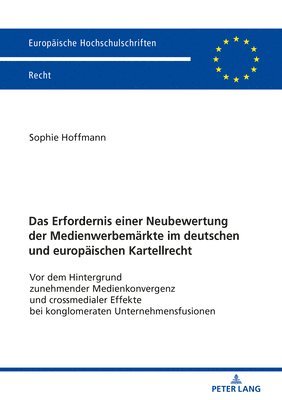 Das Erfordernis einer Neubewertung der Medienwerbemaerkte im deutschen und europaeischen Kartellrecht 1