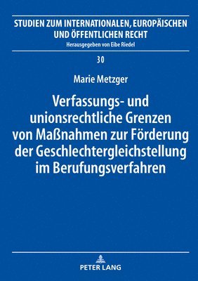 Verfassungs- und unionsrechtliche Grenzen von Manahmen zur Foerderung der Geschlechtergleichstellung im Berufungsverfahren 1