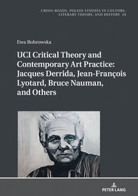 bokomslag UCI Critical Theory and Contemporary Art Practice: Jacques Derrida, Jean-Franois Lyotard, Bruce Nauman, and Others