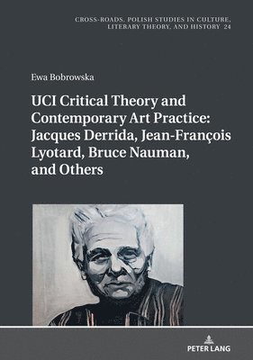 UCI Critical Theory and Contemporary Art Practice: Jacques Derrida, Jean-Franois Lyotard, Bruce Nauman, and Others 1