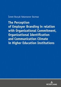 bokomslag The Perception of Employer Branding in relation with Organizational Commitment, Organizational Identification and Communication Climate in Higher Education Institutions
