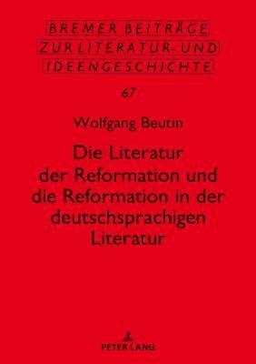 Die Literatur Der Reformation Und Die Reformation in Der Deutschsprachigen Literatur 1