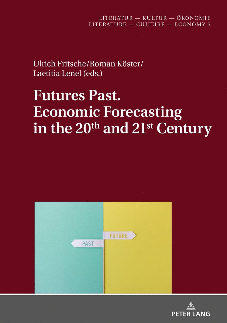 Ulrich Fritsche, Roman Köster, Laetitia Lenel, Roman Koster, Christine Künzel - Futures Past. Economic Forecasting in the 20th and 21st Century, Inbunden
