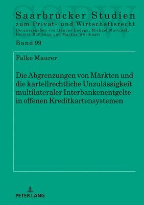 Falko Maurer - Abgrenzungen Von Maerkten Und Die Kartellrechtliche Unzulaessigkeit Multilateraler Interbankenentgelte in Offenen Kreditkartensystemen, Inbunden
