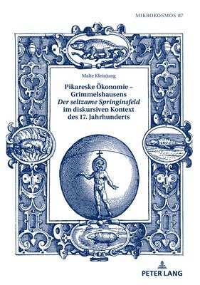 Malte Kleinjung, Michael Waltenberger - Pikareske Oekonomie - Grimmelshausens Der seltzame Springinsfeld im diskursiven Kontext des 17. Jahrhunderts, Inbunden