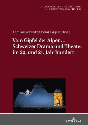 Joanna Jablkowska, Karolina Sidowska, Monika Wąsik - Vom Gipfel Der Alpen... Schweizer Drama Und Theater Im 20. Und 21. Jahrhundert, Inbunden