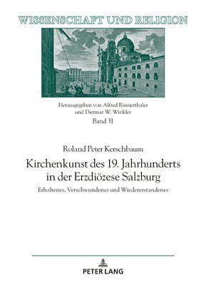 Roland Peter Kerschbaum, Universität Salzburg - Kirchenkunst des 19. Jahrhunderts in der Erzdioezese Salzburg, Inbunden