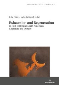 bokomslag Exhaustion and Regeneration in Post-Millennial North-American Literature and Culture