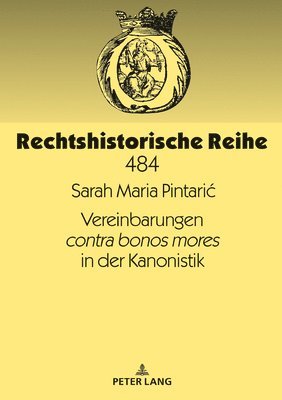 Sarah Maria Pintaric - Vereinbarungen Contra Bonos Mores in Der Kanonistik, Inbunden