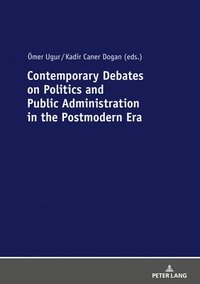 bokomslag Contemporary Debates on Politics and Public Administration in the Postmodern Era