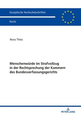 Menschenwuerde im Strafvollzug in der Rechtsprechung der Kammern des Bundesverfassungsgerichts 1