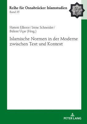 Islamische Normen in Der Moderne Zwischen Text Und Kontext 1
