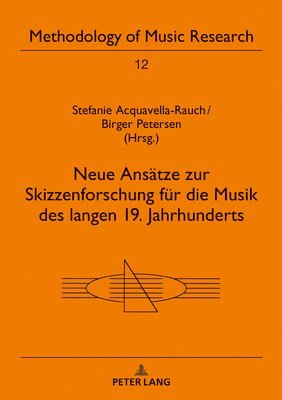 Stefanie Acquavella-Rauch - Neue Ansaetze Zur Skizzenforschung Fuer Die Musik Des Langen 19. Jahrhunderts, Inbunden