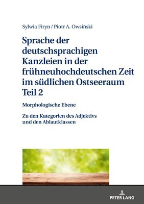 bokomslag Sprache Der Deutschsprachigen Kanzleien in Der Fruehneuhochdeutschen Zeit Im Suedlichen Ostseeraum. Teil 2: Morphologische Ebene