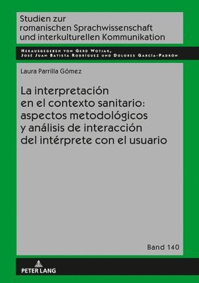 bokomslag Interpretación En El Contexto Sanitario: Aspectos Metodológicos Y Análisis de Interacción del Intérprete Con El Usuario