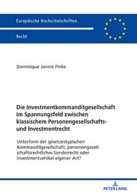 bokomslag Die Investmentkommanditgesellschaft im Spannungsfeld zwischen klassischem Personengesellschafts- und Investmentrecht