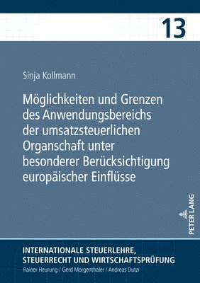 bokomslag Moeglichkeiten und Grenzen des Anwendungsbereichs der umsatzsteuerlichen Organschaft unter besonderer Beruecksichtigung europaeischer Einfluesse