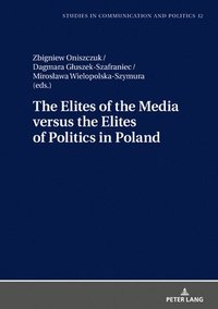 bokomslag The Elites of the Media versus the Elites of Politics in Poland