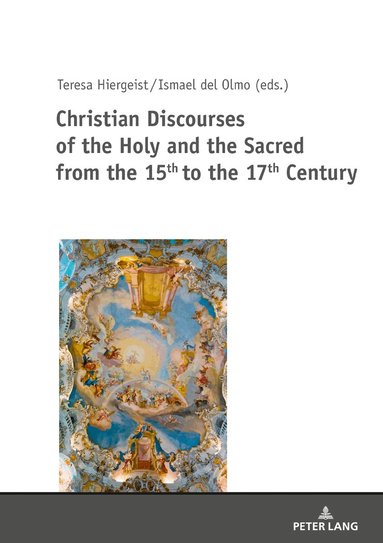 Teresa Hiergeist, Ismael Del Olmo - Christian Discourses of the Holy and the Sacred from the 15th to the 17th Century, Inbunden