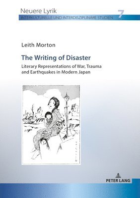 The Writing of Disaster - Literary Representations of War, Trauma and Earthquakes in Modern Japan 1