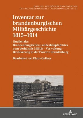 Klaus Neitmann - Inventar Zur Brandenburgischen Militaergeschichte 1815-1914, Inbunden