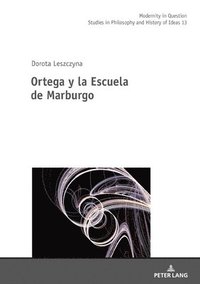 bokomslag Ortega Y La Escuela de Marburgo