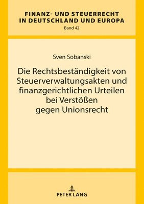 bokomslag Die Rechtsbestaendigkeit Von Steuerverwaltungsakten Und Finanzgerichtlichen Urteilen Bei Verstoeen Gegen Unionsrecht