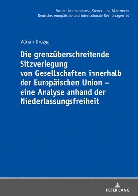 Adrian Druzga, Michael Stöber - Grenzueberschreitende Sitzverlegung Von Gesellschaften Innerhalb Der Europaeischen Union - Eine Analyse Anhand Der Niederlassungsfreiheit, Inbunden