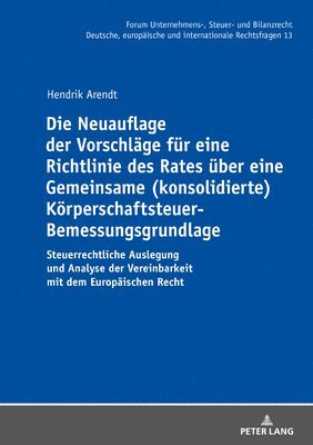 bokomslag Die Neuauflage der Vorschlaege fuer eine Richtlinie des Rates ueber eine Gemeinsame (konsolidierte) Koerperschaftsteuer-Bemessungsgrundlage