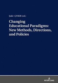 bokomslag Changing Educational Paradigms: New Methods, Directions, and Policies