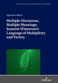 bokomslag Multiple Discourses, Multiple Meanings: Jeanette Winterson's Language of Multiplicity and Variety