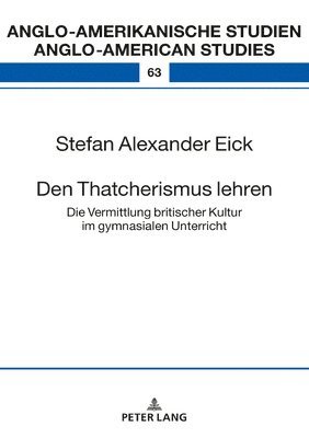 Stefan Alexander Eick, Laurenz Volkmann - Den Thatcherismus Lehren, Inbunden