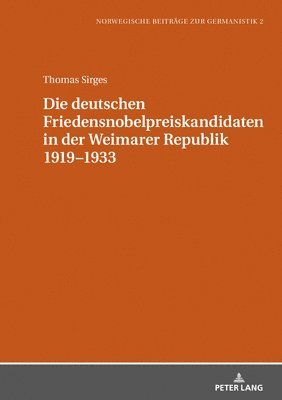 Thomas Sirges - Die Deutschen Friedensnobelpreiskandidaten in Der Weimarer Republik 1919-1933, Inbunden