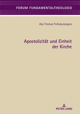 Aby Puthukulangara, Wolfgang Klausnitzer - Apostolizitaet und Einheit der Kirche, Inbunden