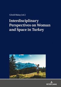 bokomslag Interdisciplinary Perspectives on Woman and Space in Turkey