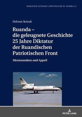 bokomslag Ruanda - Die Geleugnete Geschichte. 25 Jahre Diktatur Der Ruandischen Patriotischen Front