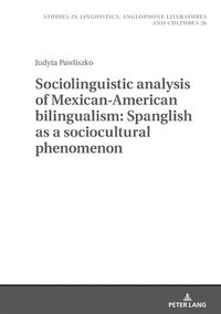 bokomslag Sociolinguistic analysis of Mexican-American bilingualism: Spanglish as a sociocultural phenomenon