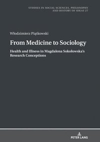 bokomslag From Medicine to Sociology. Health and Illness in Magdalena Sokoowskas Research Conceptions