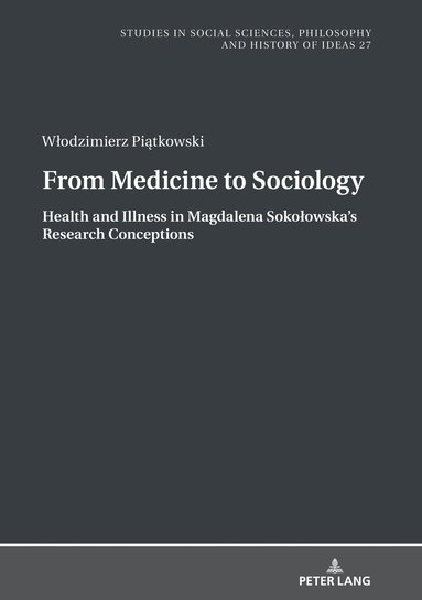 bokomslag From Medicine to Sociology. Health and Illness in Magdalena Soko?owska's Research Conceptions
