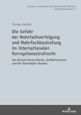 Die Gefahr Der Mehrfachverfolgung Und Mehrfachbestrafung Im Internationalen Korruptionsstrafrecht 1