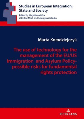 bokomslag The use of technology for the management of the EU/US Immigration and Asylum Policy- possible risks for fundamental rights protection