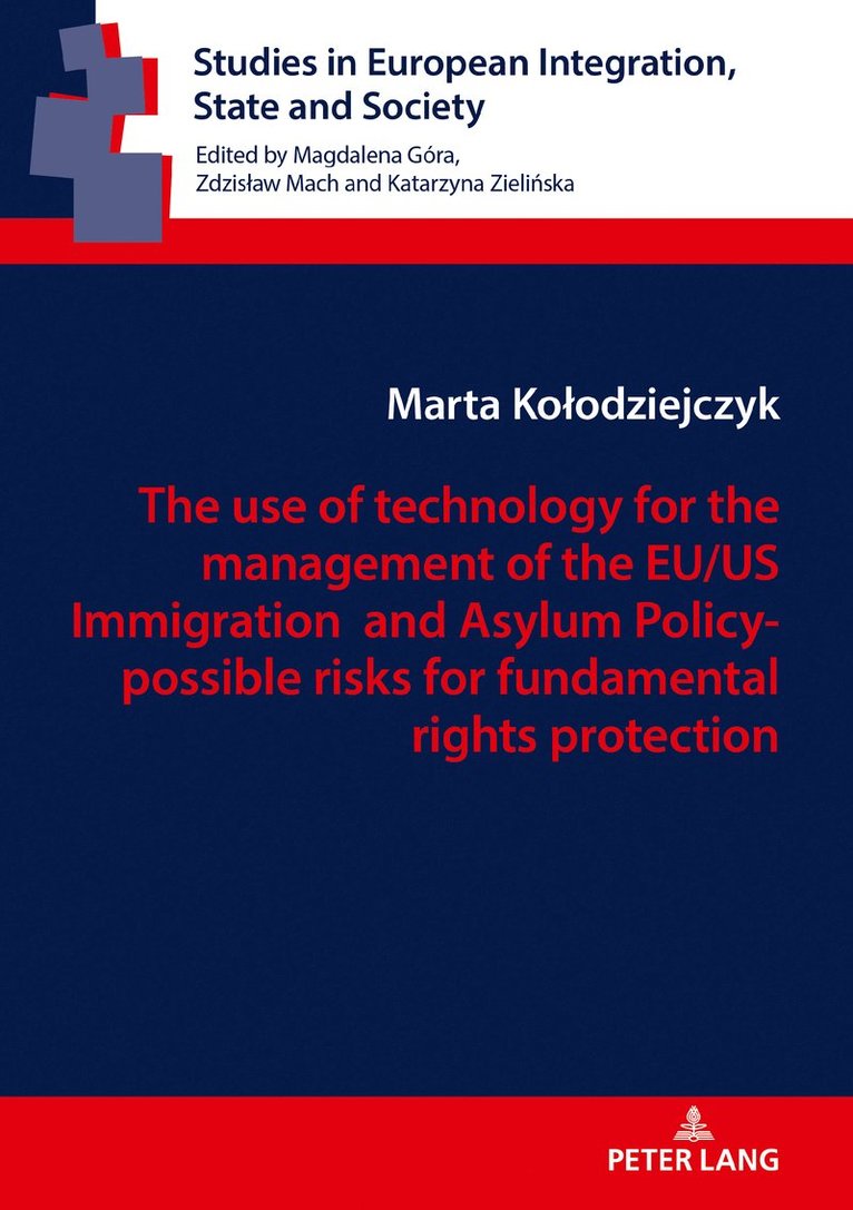 Marta Kołodziejczyk, Marta KoÅ‚odziejczyk, Marta Kolodziejczyk, Marta Ko¿odziejczyk, Zdzislaw Mach - use of technology for the management of the EU/US Immigration and Asylum Policy- possible risks for fundamental rights protection, Inbunden