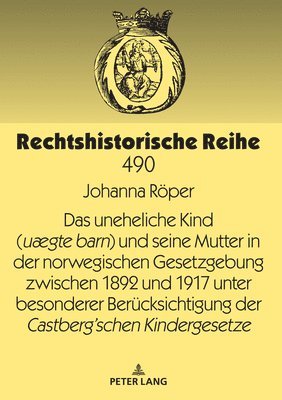 bokomslag Das uneheliche Kind (ugte barn) und seine Mutter in der norwegischen Gesetzgebung zwischen 1892 und 1917 unter besonderer Beruecksichtigung der Castbergschen Kindergesetze